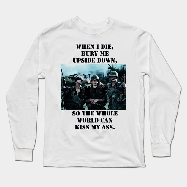 Platoon Sketch mentioning - When I Die, Bury Me Upside Down, So the Whole World Can Kiss My A**. Long Sleeve T-Shirt by Artsimple247